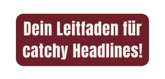 Dein Leitfaden für catchy Headlines